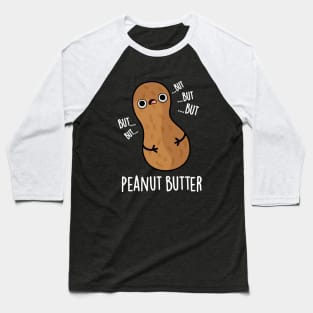 Peanut Butter Funny Food Pun Baseball T-Shirt